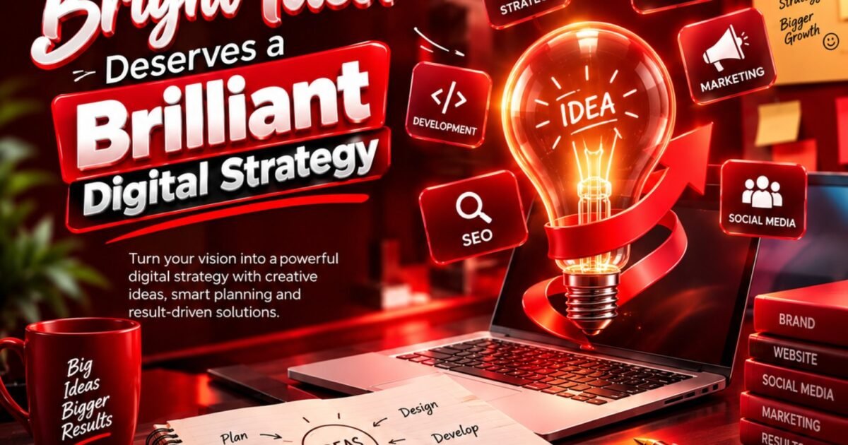 Every Bright Idea Deserves a Brilliant Digital Strategy for Business Growth